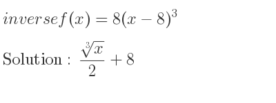The inverse of f(x)=8(x-8)^3 is (\sqrt[3]{x})/2+8